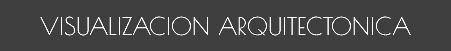 VISUALIZACION ARQUITECTONICA