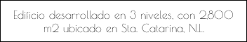 Edificio desarrollado en 3 niveles, con 2,800 m2 ubicado en Sta. Catarina, N.L. 