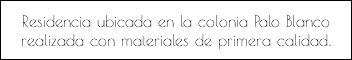 Residencia ubicada en la colonia Palo Blanco realizada con materiales de primera calidad.