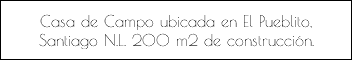 Casa de Campo ubicada en El Pueblito, Santiago N.L. 200 m2 de construcción.