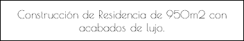 Construcción de Residencia de 950m2 con acabados de lujo.