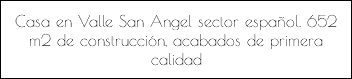 Casa en Valle San Angel sector español. 652 m2 de construcción, acabados de primera calidad